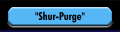 "Shur-Purge"